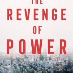 The Revenge of Power: How Autocrats Are Reinventing Politics for the 21st Century