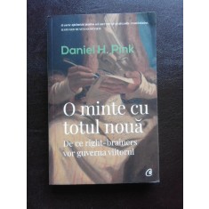 O MINTE CU TOTUL NOUA , DE CE RIGHT-BRAINERS VOR GUVERNA VIITORUL - DANEIL H. PINK