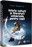 Cumpara ieftin Istoria culturii si literaturii universale pentru copii | Paul Magheru