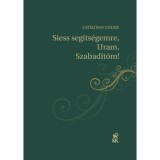 Siess seg&iacute;ts&eacute;gemre, Uram, Szabad&iacute;t&oacute;m! - Im&aacute;k betegek sz&aacute;m&aacute;ra - Dr. Gy&ouml;k&ouml;ssy Endre