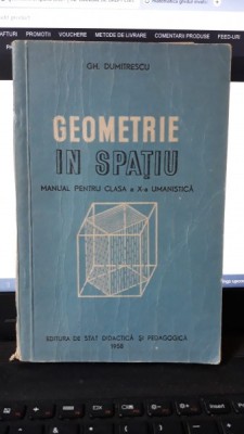 Geometrie in Spatiu , Manual pentru Clasa a X-a Umanistica - Gh.Dumitrescu foto