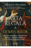 Arta regala a otravurilor - Eleanor Herman