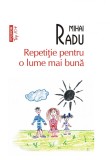 Repetitie pentru o lume mai buna - Mihai Radu - Polirom