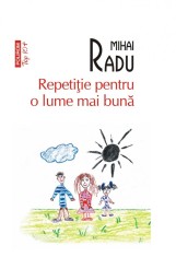 Repetitie pentru o lume mai buna - Mihai Radu - Polirom