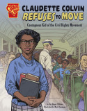 Claudette Colvin Refuses to Move: Courageous Kid of the Civil Rights Movement