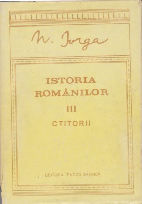 AS - N.IORGA - ISTORIA ROM&amp;Acirc;NILOR (VOL III) CTITORII foto