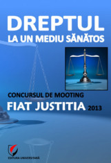 Dreptul la un mediu sanatos. Concursul de Mooting Fiat Justitia 2013 foto