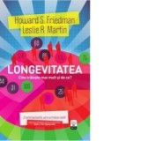 Longevitatea. Cine traieste mai mult si de ce? - Friedman, Howard S., Leslie R. Martin