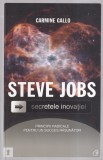 Carmine Gallo - Steve Jobs. Secretele inovatiei: principii radicale pentru un