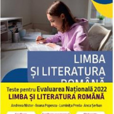 Evaluare Nationala 2022. Teste limba si literatura romana - Andreea Nistor, Ileana Popescu, Luminita Preda, Anca Serban
