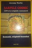 Jeremy Narby - Șarpele cosmic (ADN-ul si originile cunoașterii * Samanii, stăp&acirc;nii haosului)