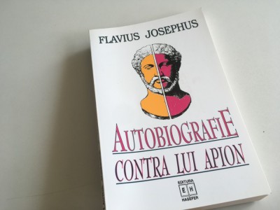 FLAVIUS JOSEPHUS, AUTOBIOGRAFIE. CONTRA LUI APION. PREFATA DE RAZVAN THEODORESCU foto