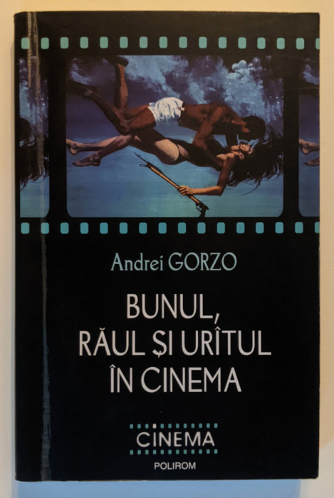 rara BUNUL, RAUL si URATUL in CINEMA &ndash; Andrei Gorzo 356 pag Critica Film 356 pag