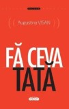 Cumpara ieftin Fa ceva tata/Augustina Visan