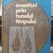 Aventuri prin tunelul timpului - Simion Saveanu Contine dedicatie , data si semnatura autorului