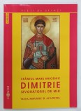 SFANTUL MARE MUCENIC DIMITRIE IZVORATORUL DE MIR , VIATA , MINUNILE SI ACATISTUL , 2010