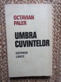 Octavian Paler - Umbra cuvintelor. Definitii lirice