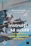 Cumpara ieftin Brandon Webb - Instruiti sa ucida, Niculescu, Biografii, Memorii, Jurnale, Romana, Buna