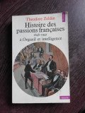 HISTOIRE DES PASSIONS FRANCAISES 1848-1945 - THEODORE ZELDIN (CARTE IN LIMBA FRANCEZA)