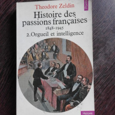 HISTOIRE DES PASSIONS FRANCAISES 1848-1945 - THEODORE ZELDIN (CARTE IN LIMBA FRANCEZA)