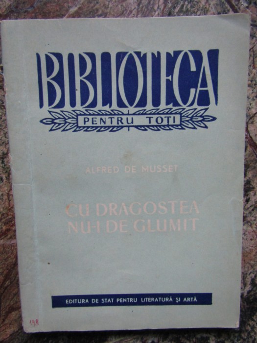 CU DRAGOSTEA NU-I DE GLUMIT-ALFRED DE MUSSET