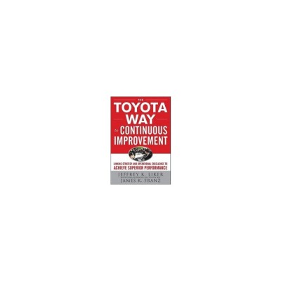 The Toyota Way to Continuous Improvement: Linking Strategy and Operational Excellence to Achieve Superior Performance foto