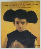 CAPOLAVORI DELL &#039;800 NAPOLETANO , DAL ROMANTICISMO AL VERISMO , 1997, TEXT IN LIMBA ITALIANA