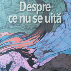 Despre ce nu se uită - Paperback brosat - Cleopatra Lorințiu, Jean-Jacques Askenasy - RAO