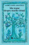 Mic tratat despre marile virtuti - Andre Comte-Sponville (Filosofie) Carte Noua/Anticariat