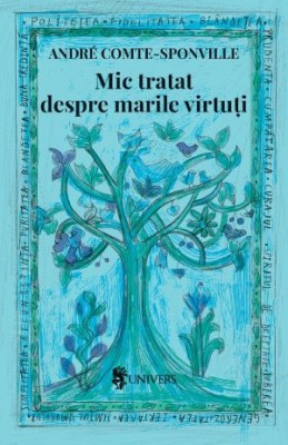 Mic tratat despre marile virtuti &amp;ndash; Andre Comte-Sponville foto