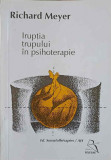 IRUPTIA TRUPULUI IN PSIHOTERAPIE-RICHARD MEYER