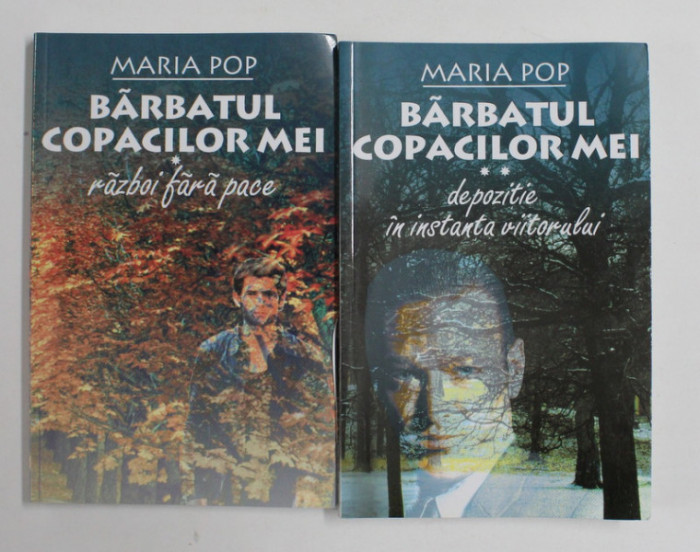BARBATUL COPACILOR MEI de MARIA POP , roman , VOLUMUL I - RAZBOI FARA PACE , VOLUMUL II - DEPOZITIE IN INSTANTA VIITORULUI, 2003