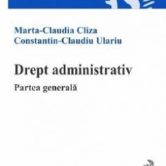 Drept administrativ. Partea generala - Marta Claudia Cliza, Constantin-Claudiu Ulariu