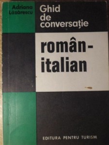 Ghid De Conversatie Roman Italian Adriana Lazarescu Okazii Ro
