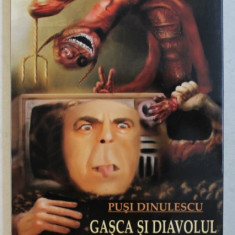 GASCA SI DIAVOLUL - ISTORIA BOLNAVA A DOMNULUI MANOLESCU de PUSI DINULESCU , 2009 ,