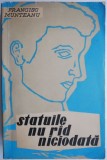 Statuile nu rad niciodata - Francisc Munteanu - Roman Beletristica