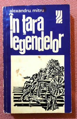 In tara legendelor. Editura Pentru Turism, 1973 - Alexandru Mitru foto