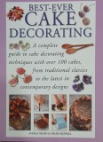 Best-ever cake decorating. A complete guide to cake decorating techniques with over 100 cakes, from traditional classics to the latest in contemporary
