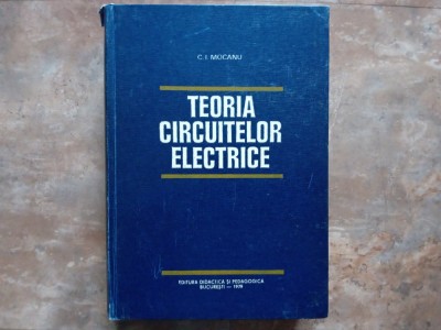 Teoria Circuitelor Electrice - C. I. Mocanu, 1979 foto