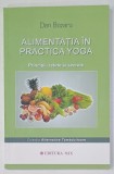 ALIMENTATIA IN PRACTICA YOGA , PRINCIPII , RETETE SI SECRETE de DAN BOZARU , 2005