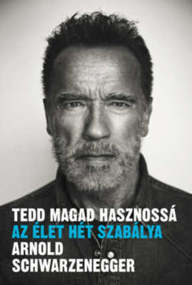 Tedd magad hasznoss&amp;aacute; - Az &amp;eacute;let h&amp;eacute;t szab&amp;aacute;lya - Arnold Schwarzenegger foto