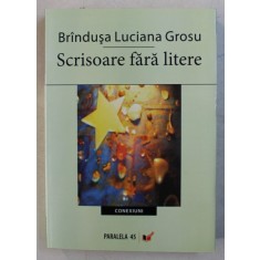 SCRISOARE FARA LITERE de BRINDUSA LUCIANA GROSU , 2007