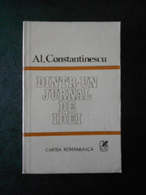 Al. Constantinescu - Dintr-un jurnal de idei foto
