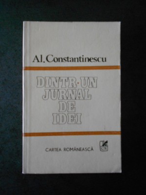 Al. Constantinescu - Dintr-un jurnal de idei foto