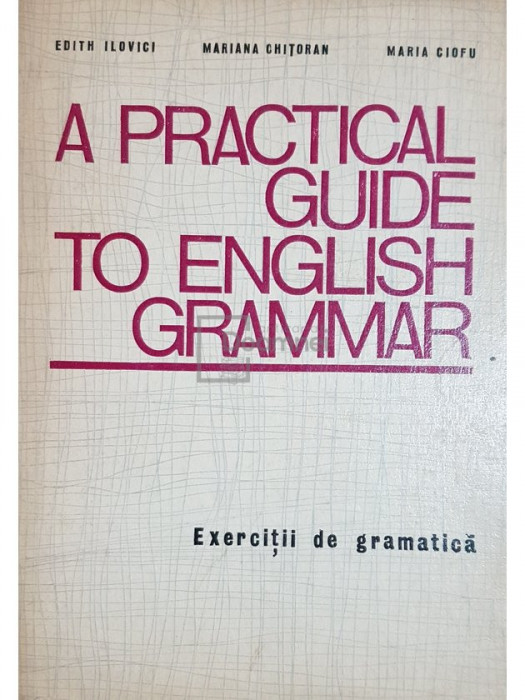 Edith Ilovici - A practical guide to english grammar (ed. II) (editia 1972)