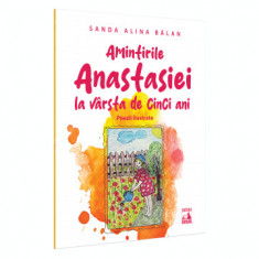 Amintirile Anastasiei la varsta de cinci ani. Poezii ilustrate - Sanda Alina Balan foto