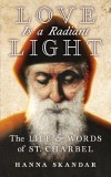 Love Is a Radiant Light: The Life &amp; Words of Saint Charbel