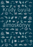 &Aacute;lmosk&ouml;nyv - Kr&uacute;dy Gyula