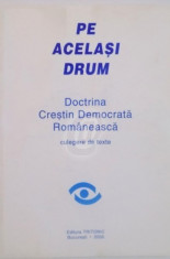 Pe acelasi drum. Doctrina Crestin Democrata Romaneasca. Culegere de texte foto