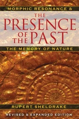 The Presence of the Past: Morphic Resonance and the Memory of Nature foto